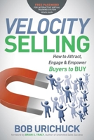 Velocity Selling: How to Attract, Engage and Empower Buyers to Buy 1614488177 Book Cover