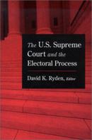 The U.S. Supreme Court and the Electoral Process 087840886X Book Cover