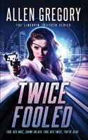 Twice Fooled: Book 2 of the Linchpin Trifecta Series B08LJXPK1B Book Cover