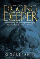 Digging Deeper: Understanding and Applying Life-Changing Doctrines from the Book of Mormon 1590386183 Book Cover