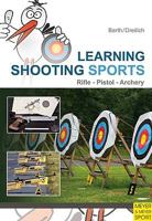 Learning Shooting Sports: Archery, Rifle, Pistol 1841262943 Book Cover