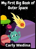 My First Big Book of Outer Space: 100+ Fantastic Outer Space Coloring Pictures For Kids Ages 4-12 3985567433 Book Cover