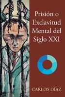 Prisión o Exclavitud Mental del Siglo XXI 164334787X Book Cover