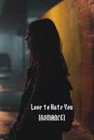 Love to Hate You (ROMANCE) B0DRZFJV55 Book Cover