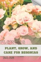 Plant, Grow, and Care For Begonias: Become flowers expert B0CQ5MHXR2 Book Cover