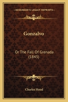 Gonzalvo: Or The Fall Of Grenada 1175931756 Book Cover