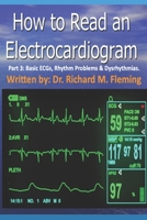 How to Read an Electrocardiogram - Part 3: Basic ECGs, Rhythm Problems & Dysrhythmias. B08NWY71K8 Book Cover