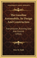 The Gasoline Automobile, Its Design And Construction: Transmission, Running Gear And Control 0548647100 Book Cover
