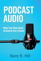 Podcast Audio: Make Your Show Sound As Good As Your Content 1732121001 Book Cover