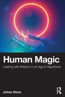 Human Magic: Leading with Wisdom in an Age of Algorithms 1041216769 Book Cover