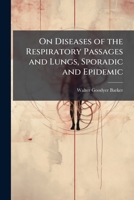 On Diseases of the Respiratory Passages and Lungs, Sporadic and Epidemic 1147527989 Book Cover