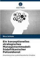 Ein konzeptionelles strategisches Managementmodell: Südafrikanischer Polizeidienst: Anwendung eines systemtheoretischen Ansatzes 6202778636 Book Cover
