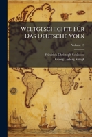 Weltgeschichte F�r Das Deutsche Volk: Vollst�ndiges Namen- Und Sach-Register Zu Schlosser's Weltgeschichte F�r Das Deutsche Volk, Volume 19 117487371X Book Cover