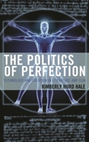 The Politics of Perfection: Technology and Creation in Literature and Film 1498509924 Book Cover
