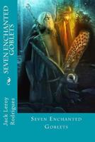Seven Enchanted Goblets 1499707924 Book Cover