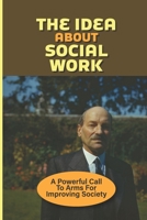 The Idea About Social Work: A Powerful Call To Arms For Improving Society: Clement Attlee null Book Cover