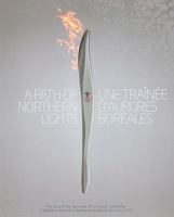 A Path of Northern Lights / Une tra?nee d'aurores boreales, Complete Edition: The Story of the Vancouver 2010 Olympic Torch Relay / L'histoire du relais de la flamme olympique de Vancouver 2010 0470161523 Book Cover