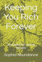Keeping You Rich Forever: Strategies for Lasting Wealth B0C5PCY32B Book Cover