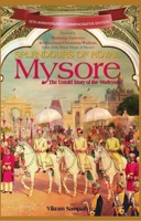 Splendours of Royal Mysore: The Untold Story of the Wodeyars 9357028587 Book Cover