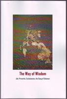 The Way of Wisdom: Job, Proverbs, Ecclesiastes, Song of Solomon 0964460947 Book Cover