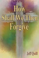 How Shall We Then Forgive 1477429859 Book Cover