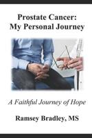 Prostate Cancer: My Personal Journey: A Faithful Journey of Hope 1730865038 Book Cover