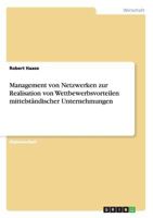 Management von Netzwerken zur Realisation von Wettbewerbsvorteilen mittelst�ndischer Unternehmungen 3640856597 Book Cover
