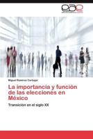 La importancia y función de las elecciones en México: Transición en el siglo XX 3848475731 Book Cover