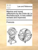 Maxims and Moral Reflections, by the Duke de la Rochefoucault. A new Edition, Revised and Improved 1171383541 Book Cover