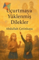 Uçurtmaya Yüklenmis Dilekler (Turkish Edition) B0FCJTH5HX Book Cover