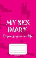 My sex diary - Organize your sex life - for women: Write down every impression about your sex life 172488915X Book Cover