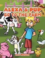 Alexa & Pup Go to the Farm 1035813610 Book Cover