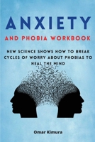 Anxiety and Phobia Workbook: New science shows how to break cycles of worry about phobias to heal the mind 1008984752 Book Cover