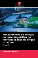 Fundamentos da criação da base linguística do morfanalisador da língua uzbeque: Monografia 6203633895 Book Cover