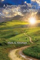 A Journey Worth Taking: God, M.S., and Me 1537422006 Book Cover