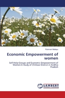 Economic Empowerment of women: Self-Help-Groups and Economic Empowerment of Women:A Study of Chittoor District in Andhra Pradesh 3659173991 Book Cover