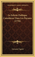 La Felicite Publique Consideree Dans Les Paysans (1770) 1104775549 Book Cover
