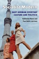 Socialist Modern: East German Everyday Culture and Politics 0472099744 Book Cover