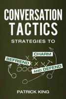 Conversation Tactics: Strategies to Charm, Befriend, and Defend 1517487943 Book Cover