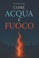 Come FUOCO e ACQUA (Italian Edition) B0FYNMNGKJ Book Cover