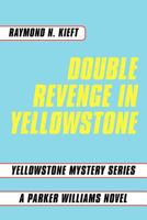 Double Revenge in Yellowstone: Yellowstone Mystery Series a Parker Williams Novel 1467043729 Book Cover