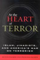 At the Heart of Terror: Islam, Jihadists, and America's War on Terrorism 0742536025 Book Cover