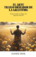 El Arte Transformador de la Gratitud: Despertando la Magia del Agradecimiento (Spanish Edition) B0CPP86Z44 Book Cover