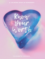 Know Your Worth: A Coloring Book of Reminders B08WV8HZ8V Book Cover