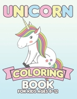 Unicorn Coloring Book for Kids Ages 8-12: Creative Coloring Pages with Funny Cute Unicorns for Kids Toddler Boys Girls Relax after School 1695504844 Book Cover