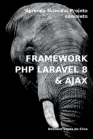 Framework PHP Laravel 8 & AJAX: Aprenda fazendo: Projeto completo (Portuguese Edition) 650043689X Book Cover