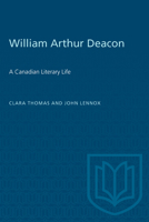 William Arthur Deacon: A Canadian Literary Life 1487585063 Book Cover