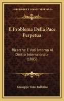 Il Problema Della Pace Perpetua: Ricerche E Voti Intorno Al Diritto Internzionale (1885) 1148365427 Book Cover