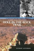 A Guide to Southern Utah's Hole-In-The-Rock Trail: Updated Edition 1647692830 Book Cover