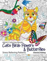 Adult Coloring Book: Cats Birds Flowers and Butterflies: Stress Relieving Patterns 1523421088 Book Cover